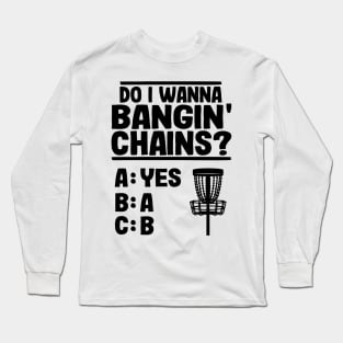 Do I Wanna Banging Chains Funny Disc Golf Gift Long Sleeve T-Shirt